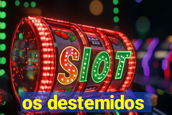 os destemidos